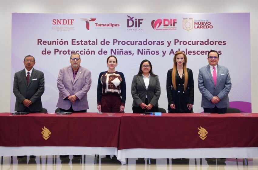  NUEVO LAREDO FORTALECE AGENDA DE PROTECCIÓN A LA NIÑEZ EN TAMAULIPAS AL SER SEDE DE LA REUNIÓN ESTATAL DE PROCURADORES
